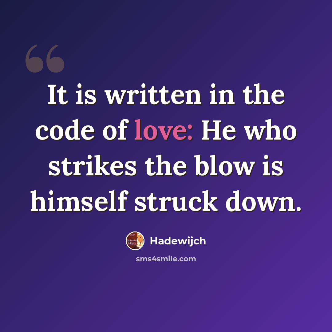 “It is written in the code of love: He who strikes the blow is himself struck down.” quote by Hadewijch
