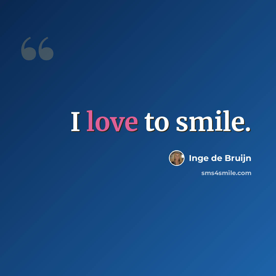 “I love to smile.” quote by Inge de Bruijn