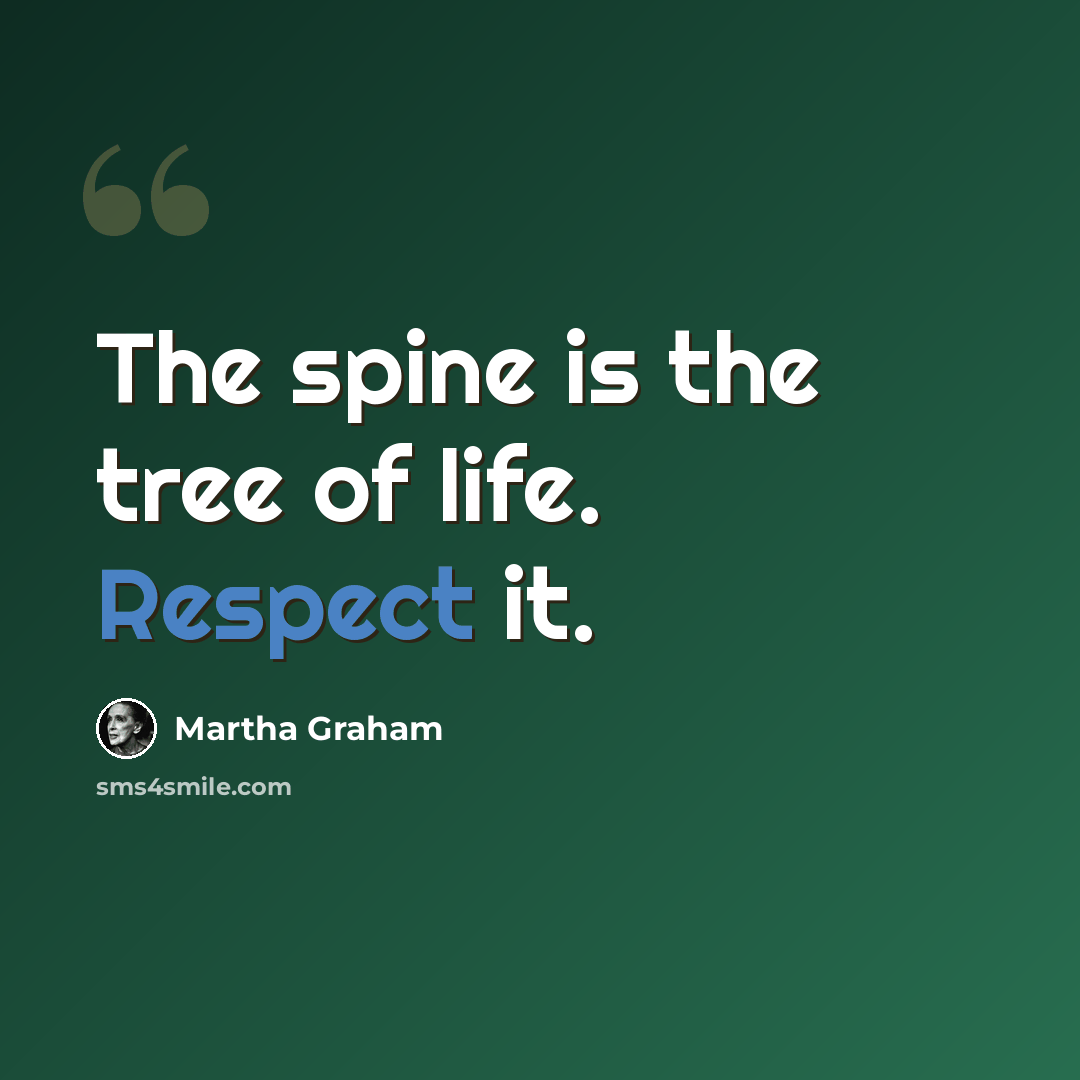“The spine is the tree of life. Respect it.” quote by Martha Graham