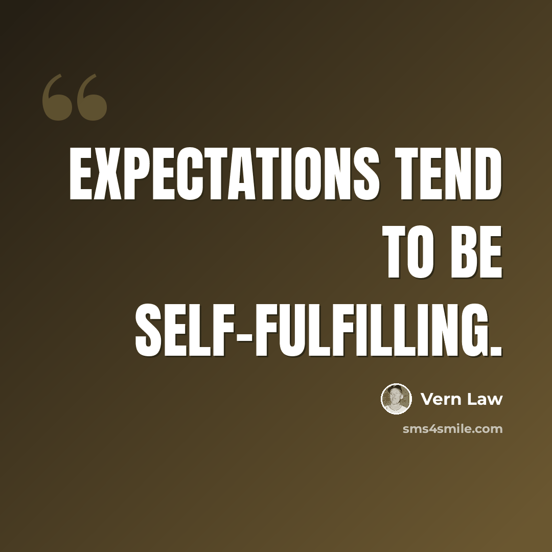 “Expectations tend to be self-fulfilling.” quote by Vern Law