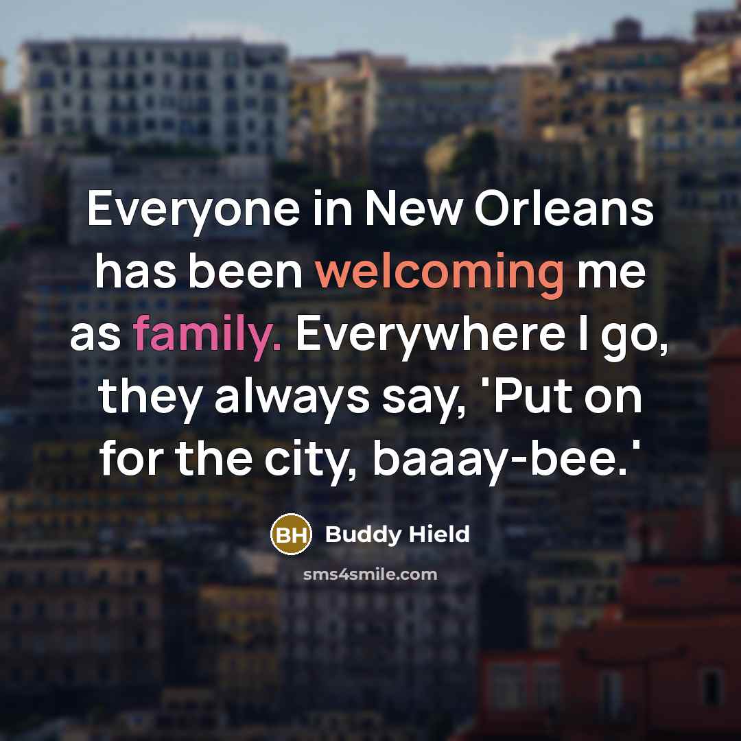 “Everyone in New Orleans has been welcoming me as family. Everywhere I go, they always say, 'Put on for the city, baaay-bee.'” quote by Buddy Hield