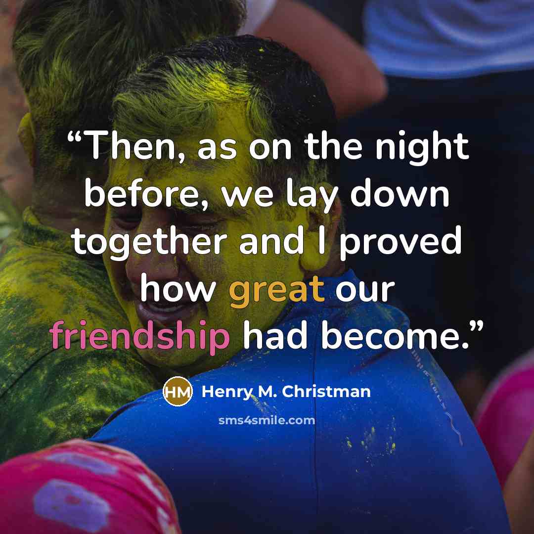 “Then, as on the night before, we lay down together and I proved how great our friendship had become.” quote by Henry M. Christman
