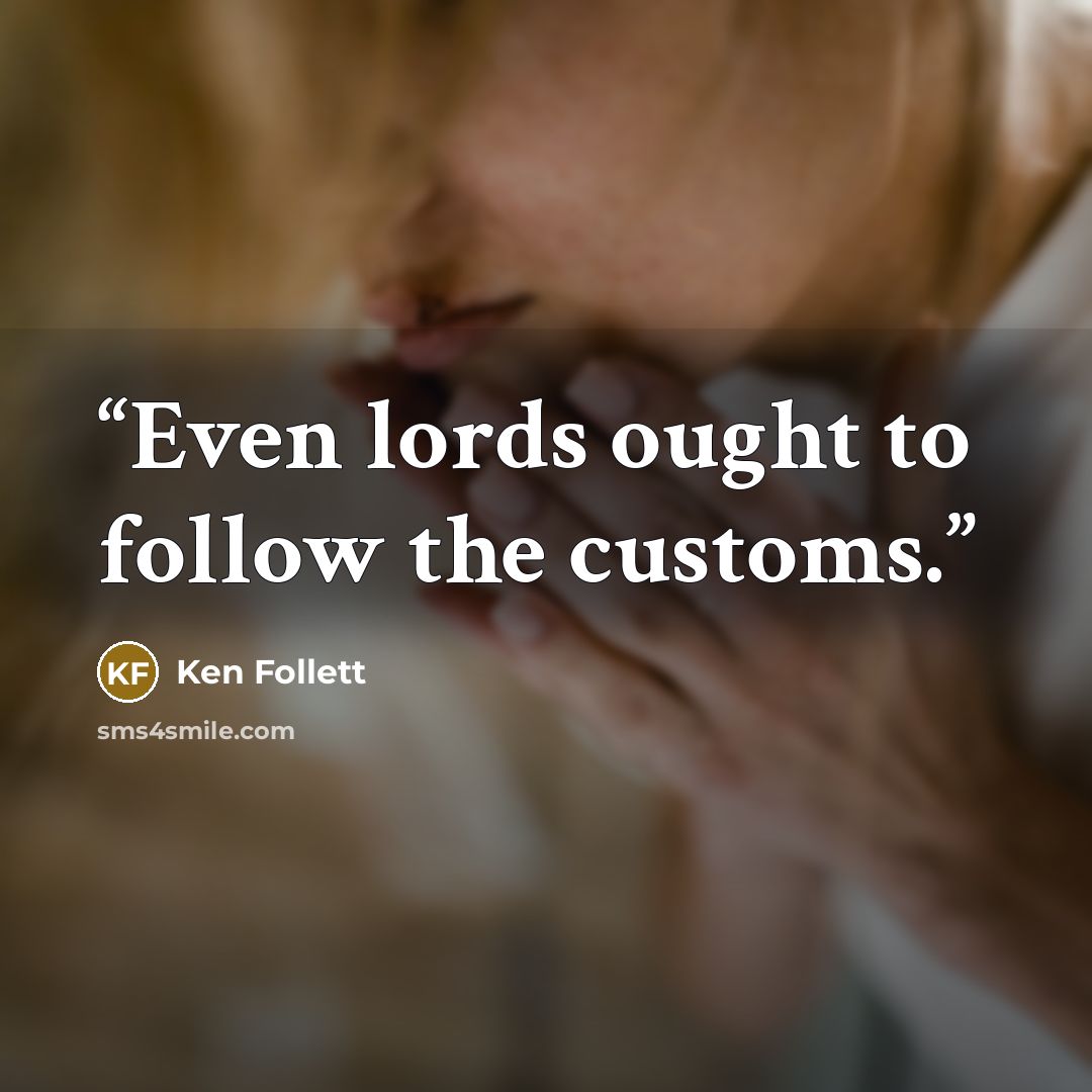 “Even lords ought to follow the customs.” quote by Ken Follett