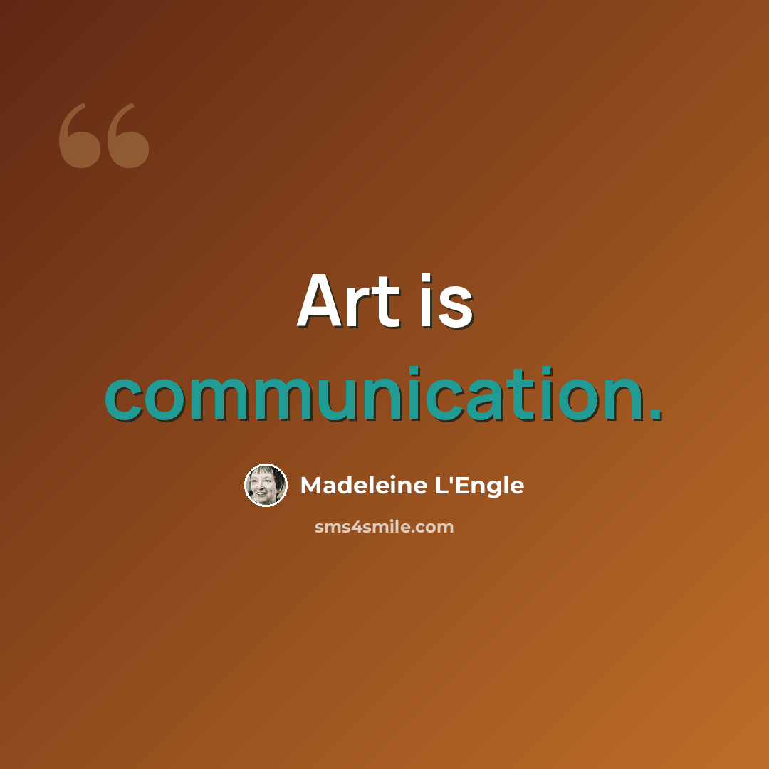 “Art is communication.” quote by Madeleine L'Engle