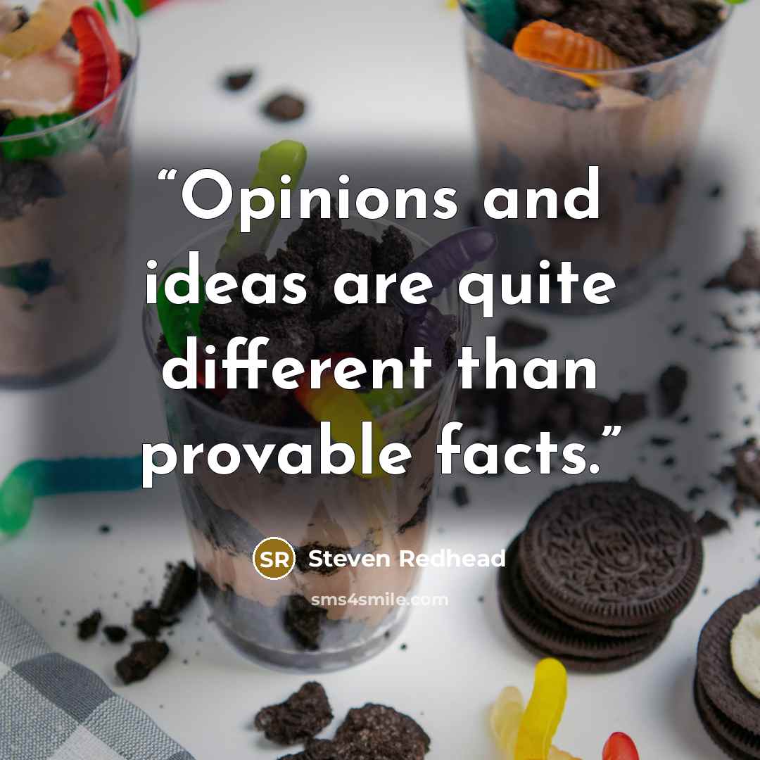 “Opinions and ideas are quite different than provable facts.” quote by Steven Redhead
