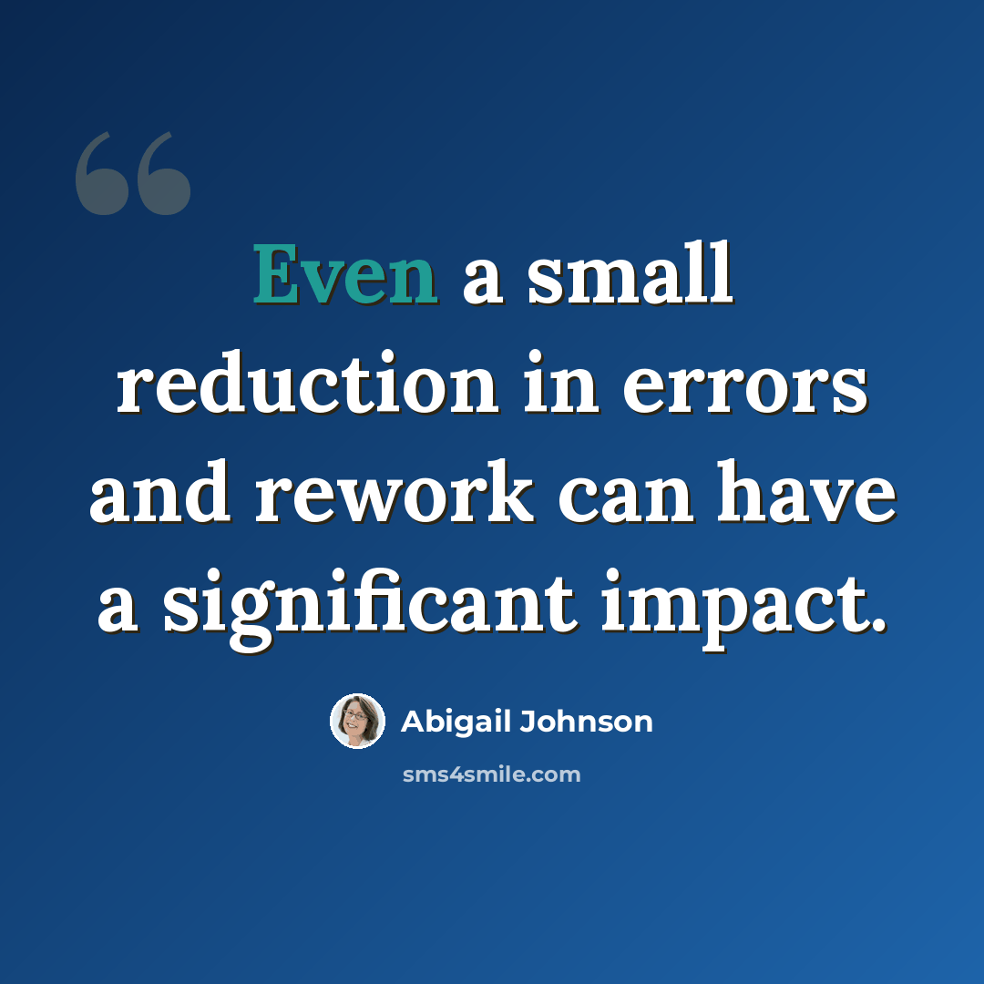“Even a small reduction in errors and rework can have a significant impact.” quote by Abigail Johnson