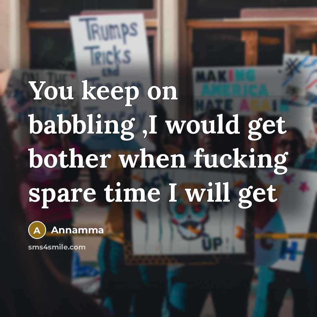 “You keep on babbling ,I would get bother when fucking spare time I will get” quote by Annamma