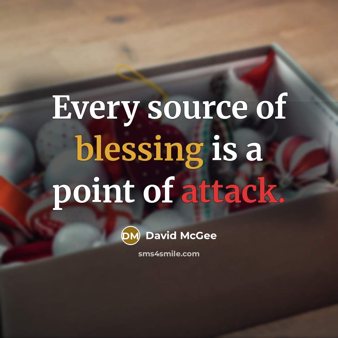 “Every source of blessing is a point of attack.” quote by David McGee