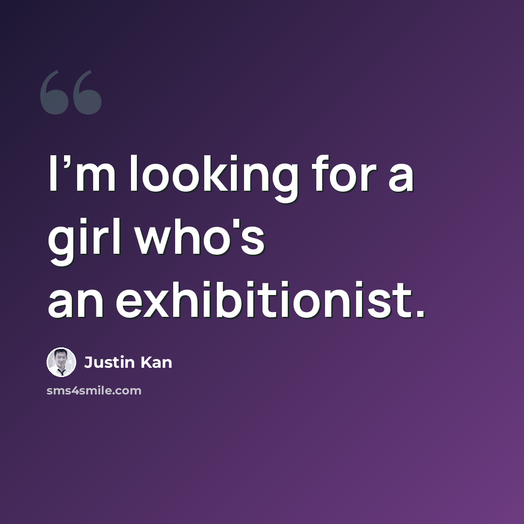 “I'm looking for a girl who's an exhibitionist.” quote by Justin Kan