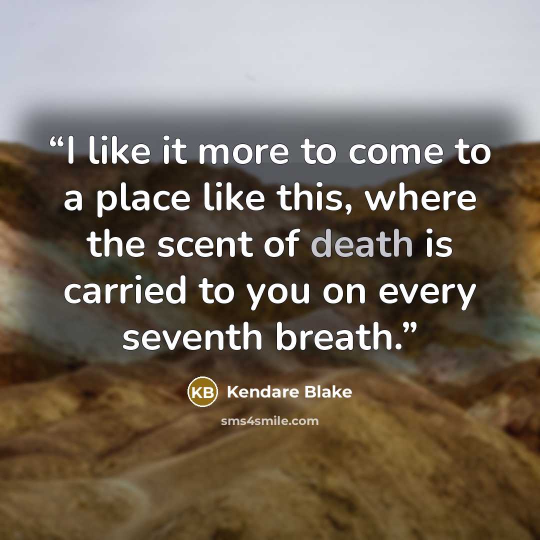 “I like it more to come to a place like this, where the scent of death is carried to you on every seventh breath.” quote by Kendare Blake