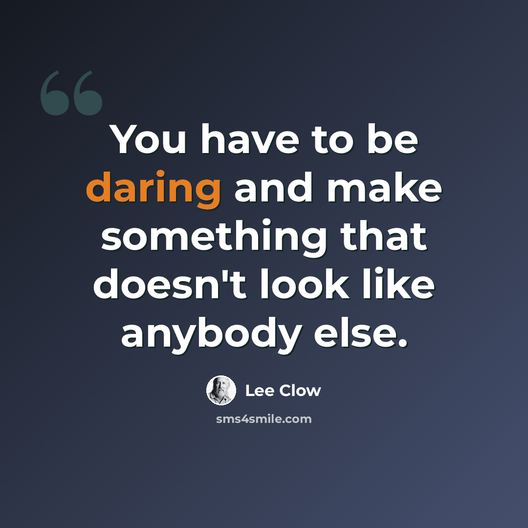 “You have to be daring and make something that doesn't look like anybody else.” quote by Lee Clow