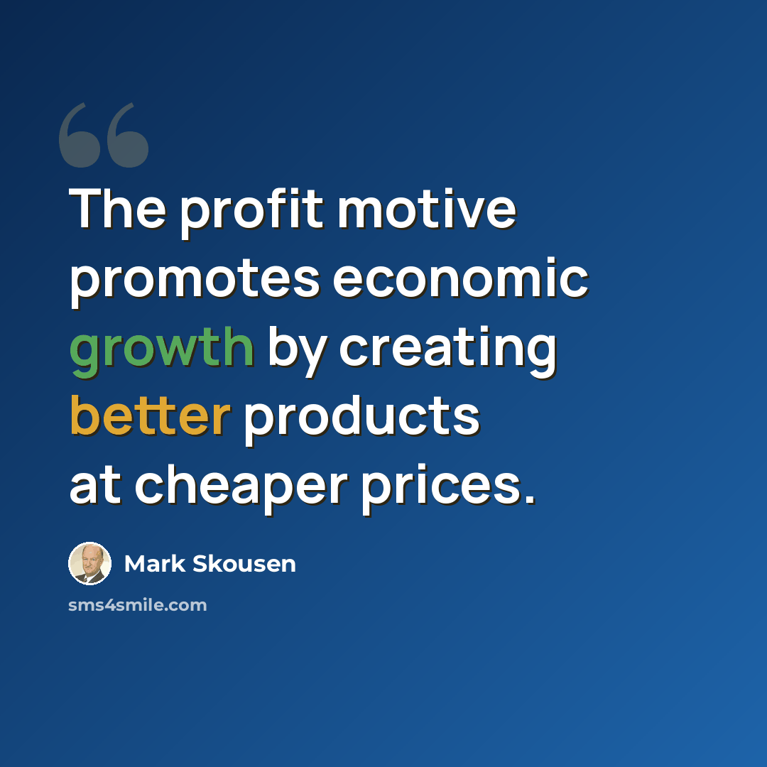 “The profit motive promotes economic growth by creating better products at cheaper prices.” quote by Mark Skousen