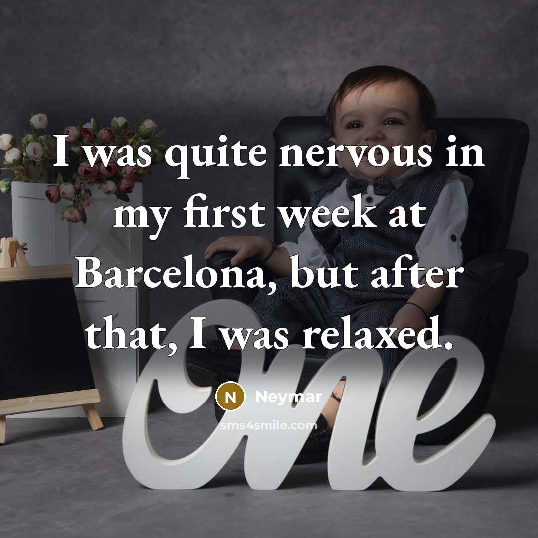 “I was quite nervous in my first week at Barcelona, but after that, I was relaxed.” quote by Neymar