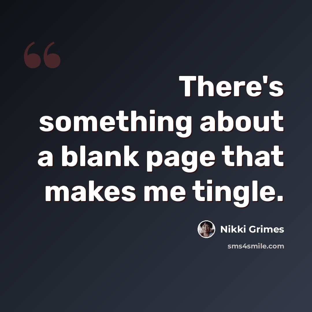 “There's something about a blank page that makes me tingle.” quote by Nikki Grimes
