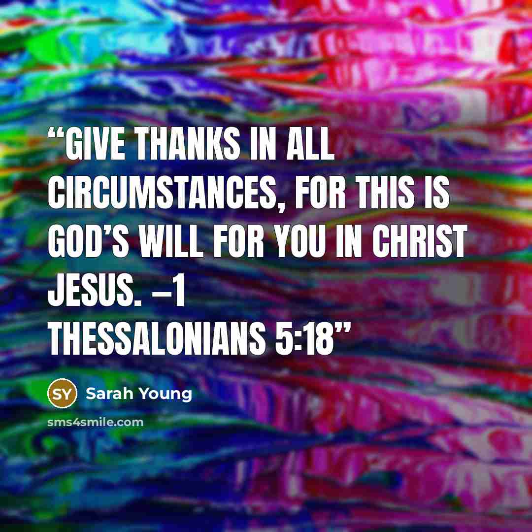 “Give thanks in all circumstances, for this is God’s will for you in Christ Jesus. —1 THESSALONIANS 5:18” quote by Sarah Young