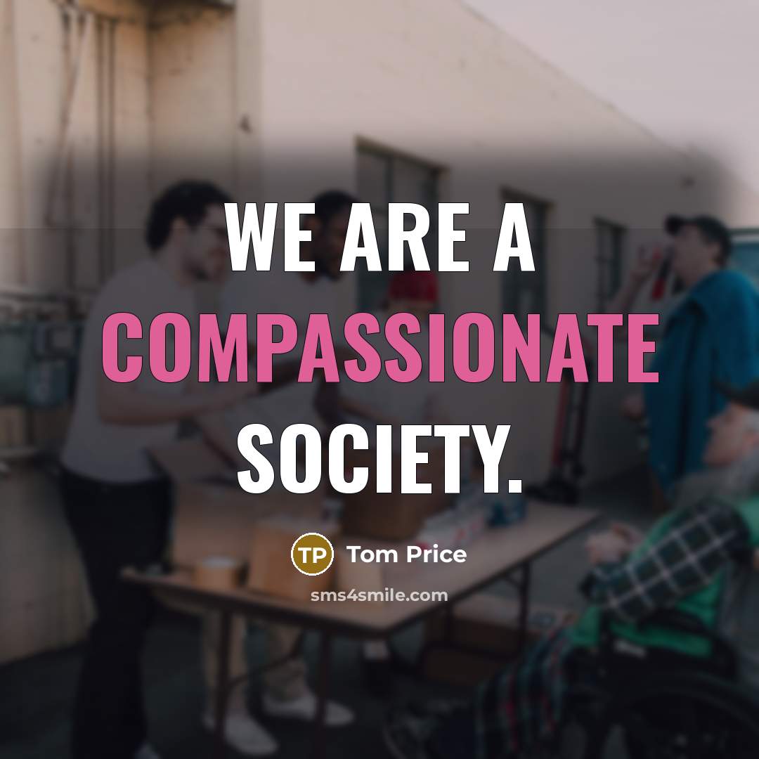 “We are a compassionate society.” quote by Tom Price