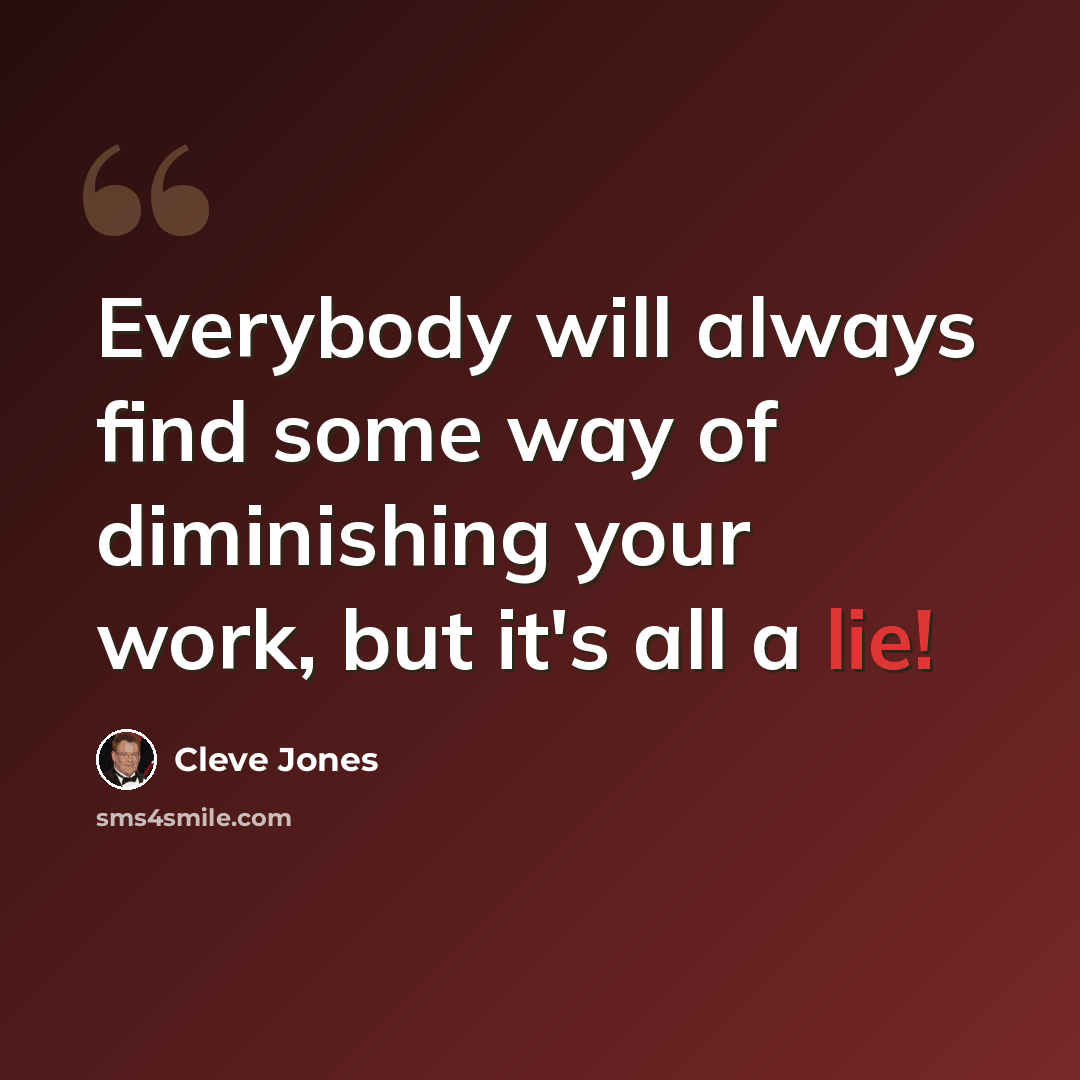 “Everybody will always find some way of diminishing your work, but it's all a lie!” quote by Cleve Jones
