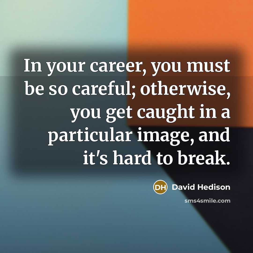 “In your career, you must be so careful; otherwise, you get caught in a particular image, and it's hard to break.” quote by David Hedison