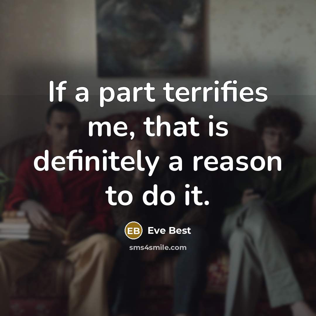 “If a part terrifies me, that is definitely a reason to do it.” quote by Eve Best