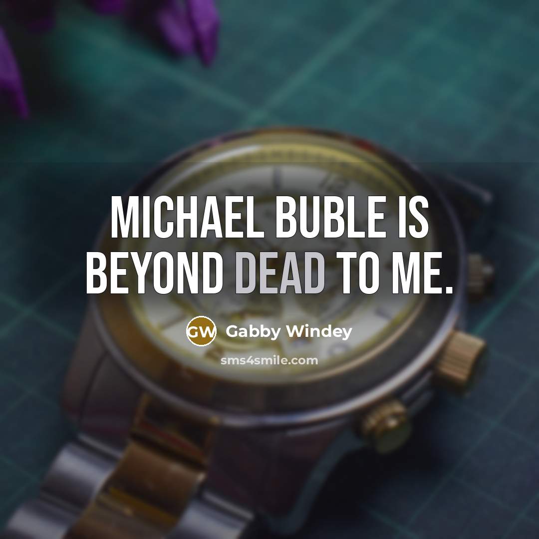 “Michael Buble is beyond dead to me.” quote by Gabby Windey