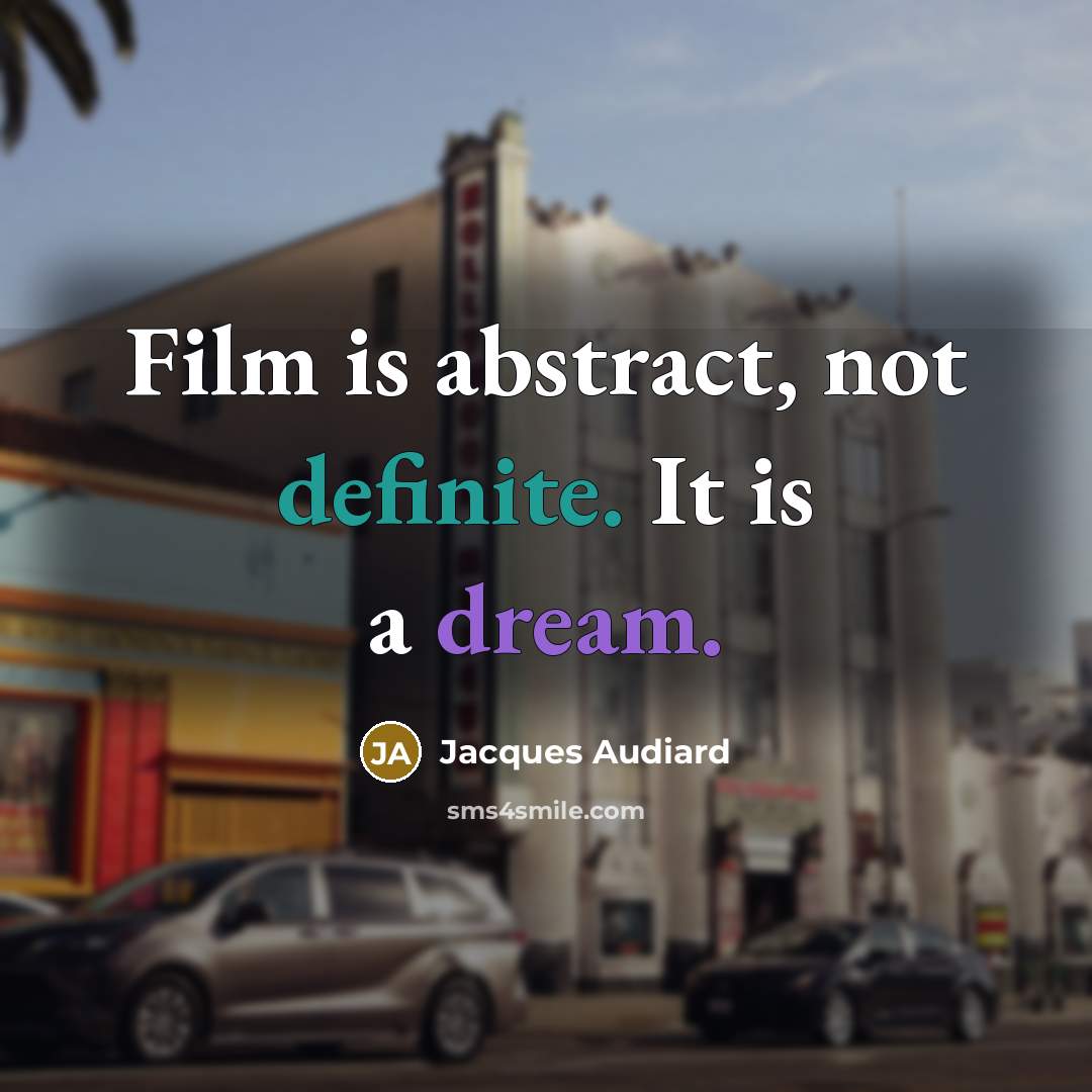 “Film is abstract, not definite. It is a dream.” quote by Jacques Audiard