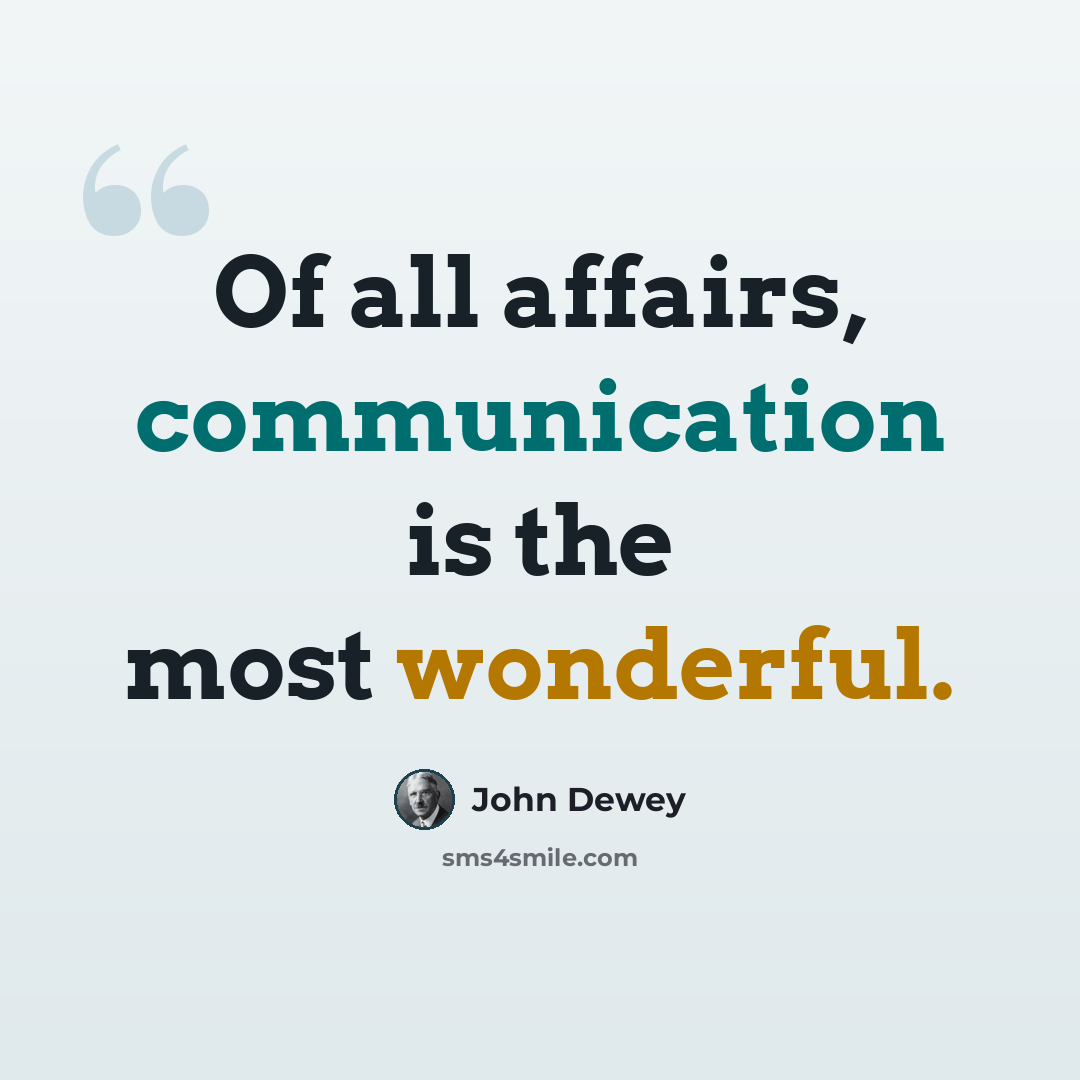 “Of all affairs, communication is the most wonderful.” quote by John Dewey