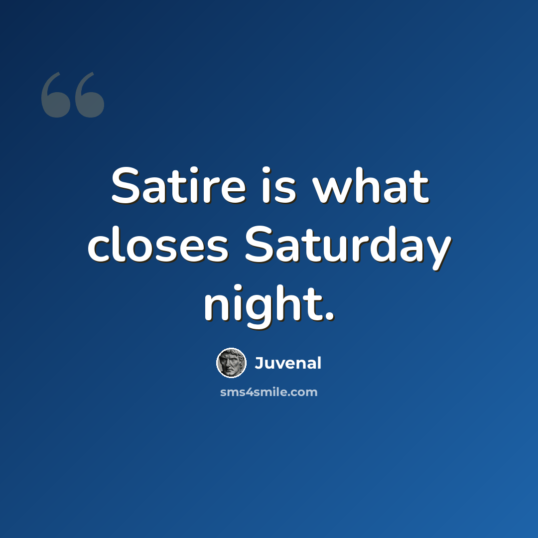 “Satire is what closes Saturday night.” quote by Juvenal