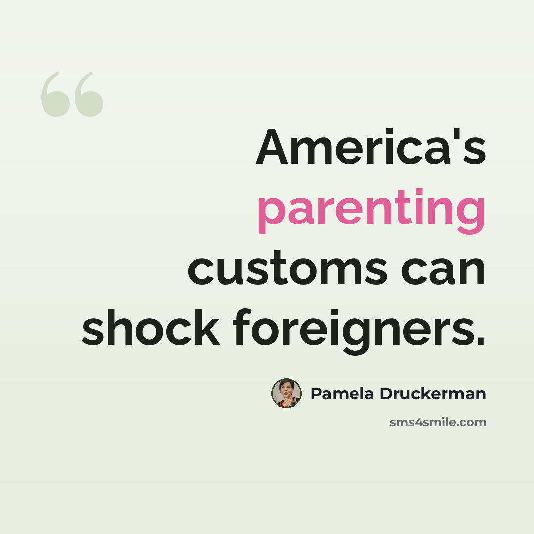 “America's parenting customs can shock foreigners.” quote by Pamela Druckerman