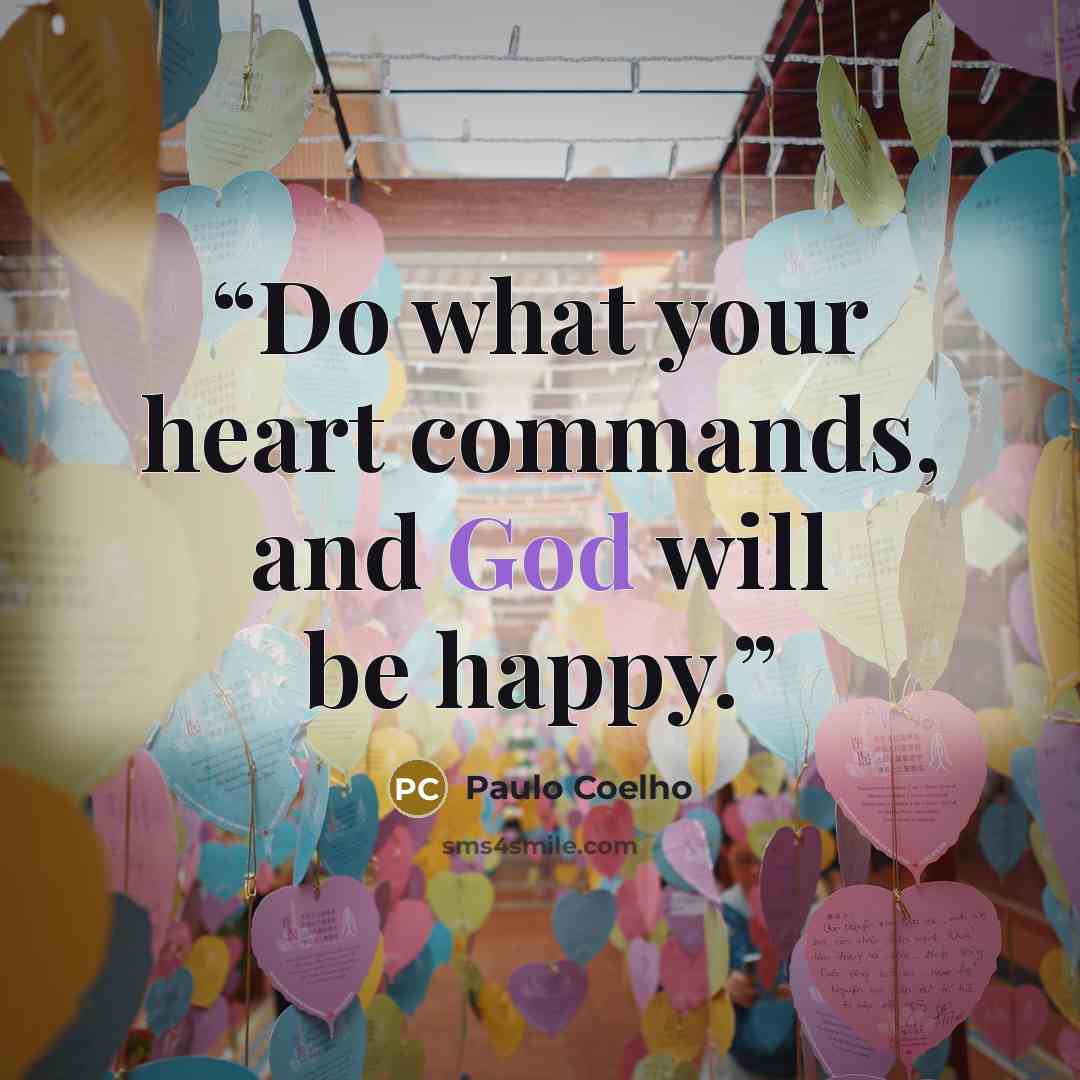 “Do what your heart commands, and God will be happy.” quote by Paulo Coelho