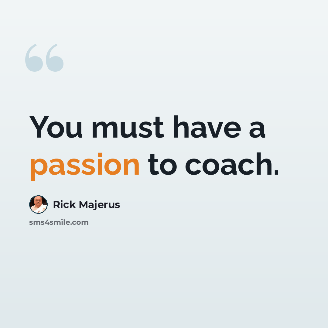 “You must have a passion to coach.” quote by Rick Majerus