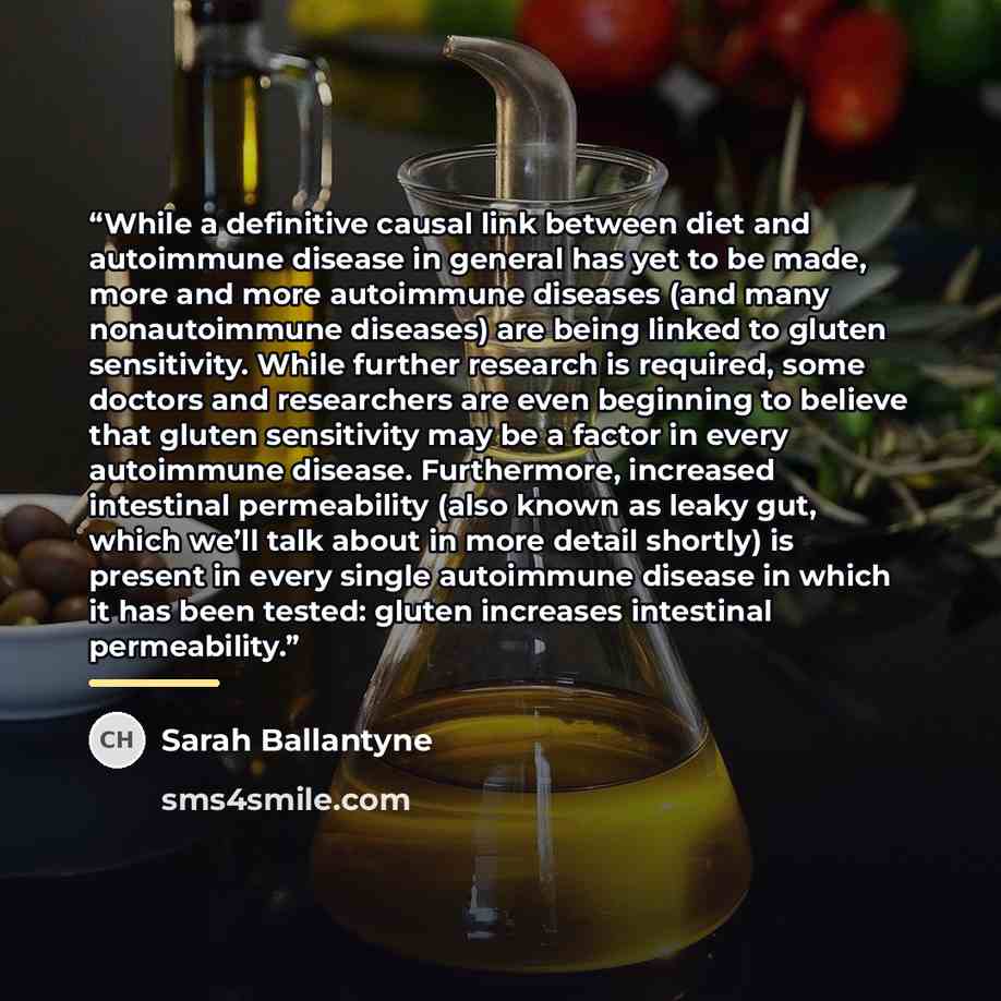“While a definitive causal link between diet and autoimmune disease in general has yet to be made, more and more autoimmune diseases (and many nonautoimmune diseases) are being linked to gluten sensitivity. While further research is required, some doctors and researchers are even beginning to…” quote by Sarah Ballantyne