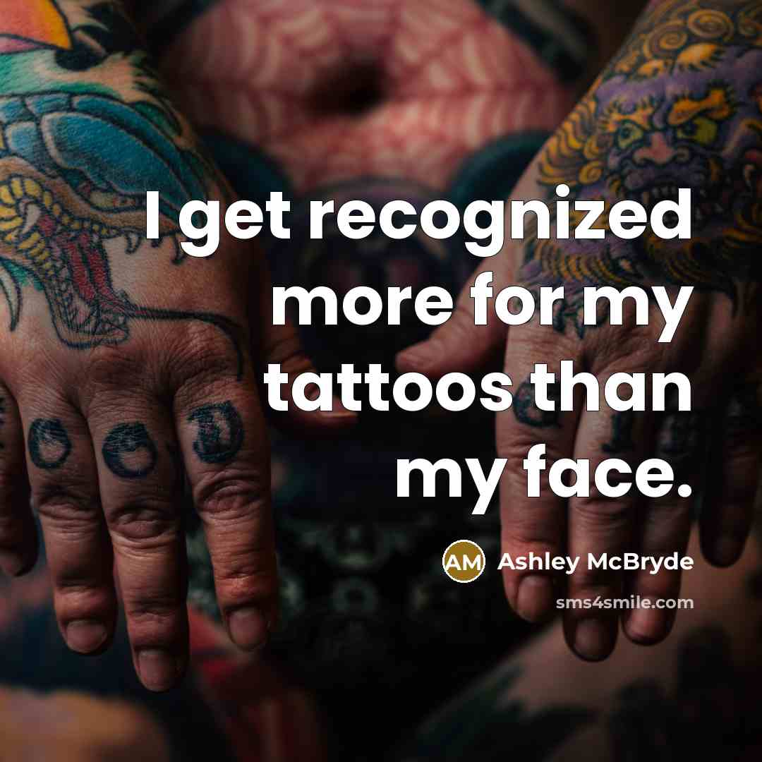 “I get recognized more for my tattoos than my face.” quote by Ashley McBryde