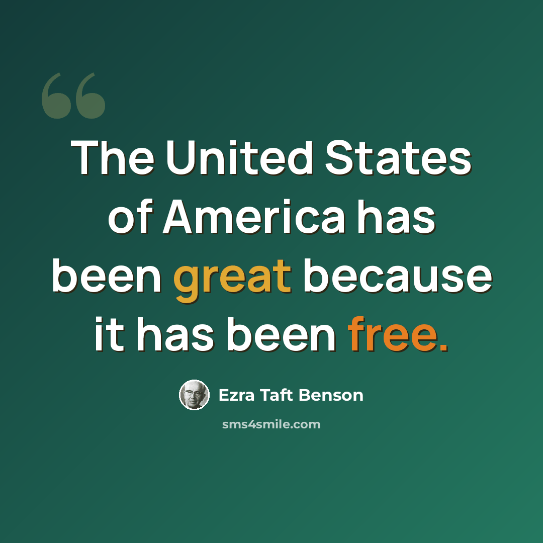 “The United States of America has been great because it has been free.” quote by Ezra Taft Benson