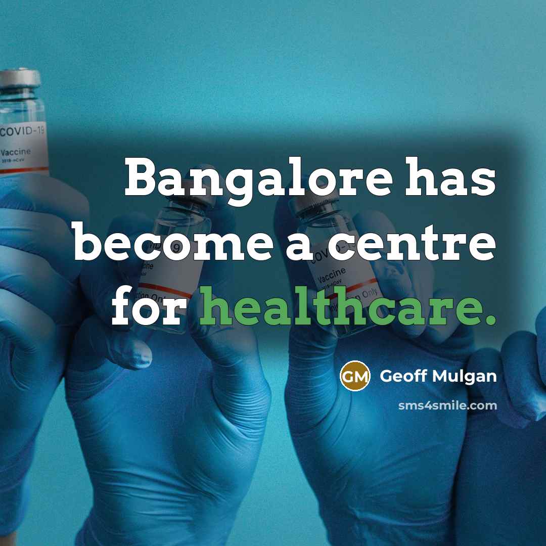 “Bangalore has become a centre for healthcare.” quote by Geoff Mulgan