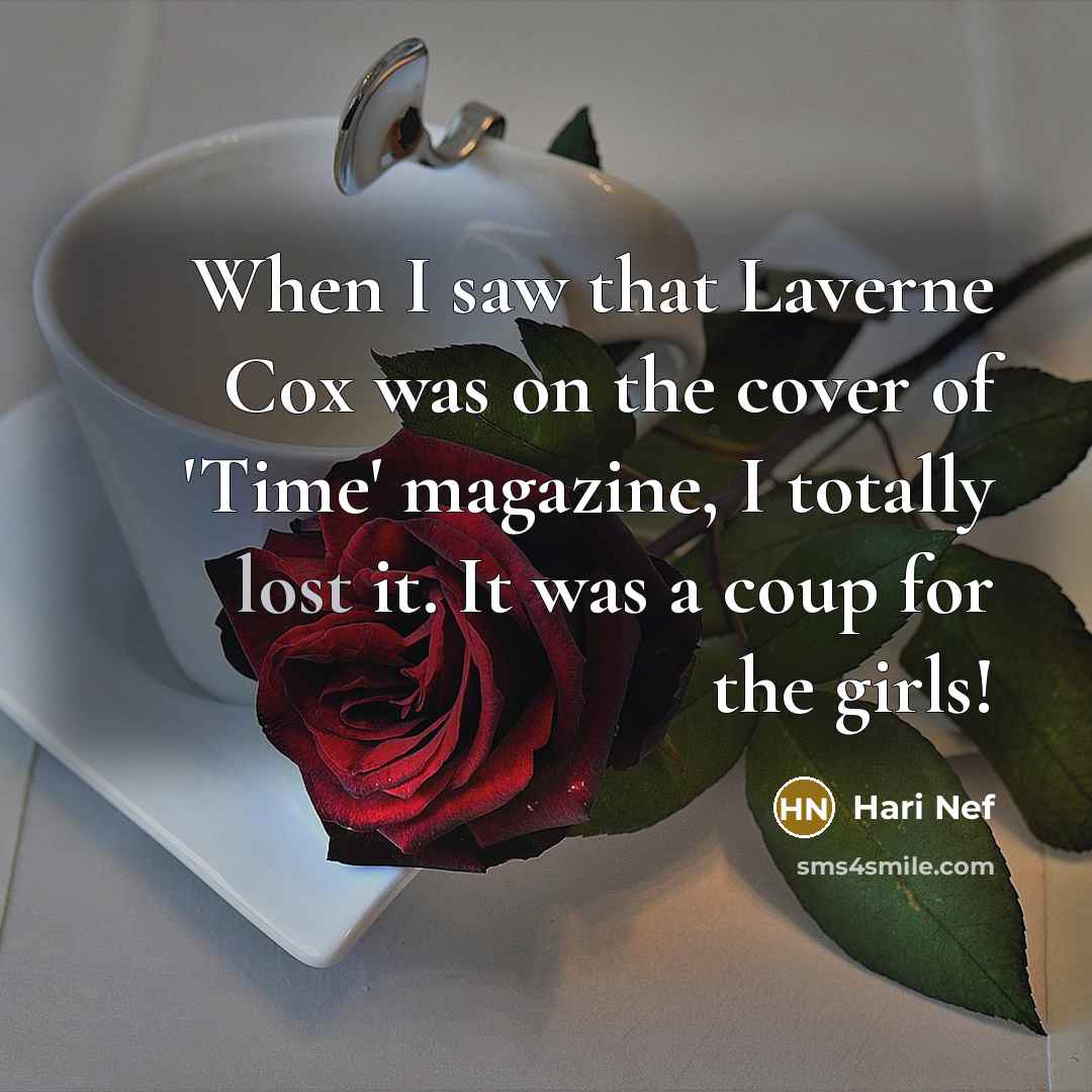 “When I saw that Laverne Cox was on the cover of 'Time' magazine, I totally lost it. It was a coup for the girls!” quote by Hari Nef