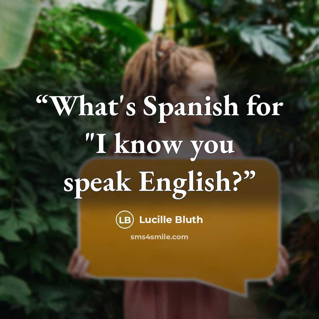 “What's Spanish for "I know you speak English?” quote by Lucille Bluth