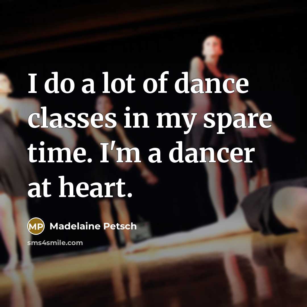 “I do a lot of dance classes in my spare time. I'm a dancer at heart.” quote by Madelaine Petsch