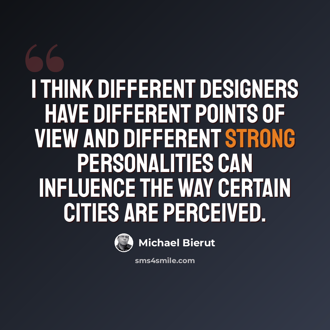 “I think different designers have different points of view and different strong personalities can influence the way certain cities are perceived.” quote by Michael Bierut