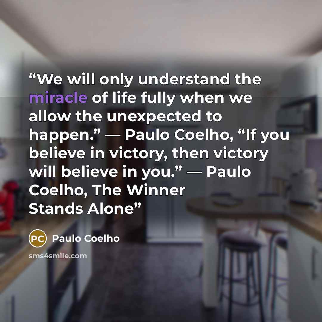 “We will only understand the miracle of life fully when we allow the unexpected to happen.” ― Paulo Coelho, “If you believe in victory, then victory will believe in you.” ― Paulo Coelho, The Winner Stands Alone” quote by Paulo Coelho