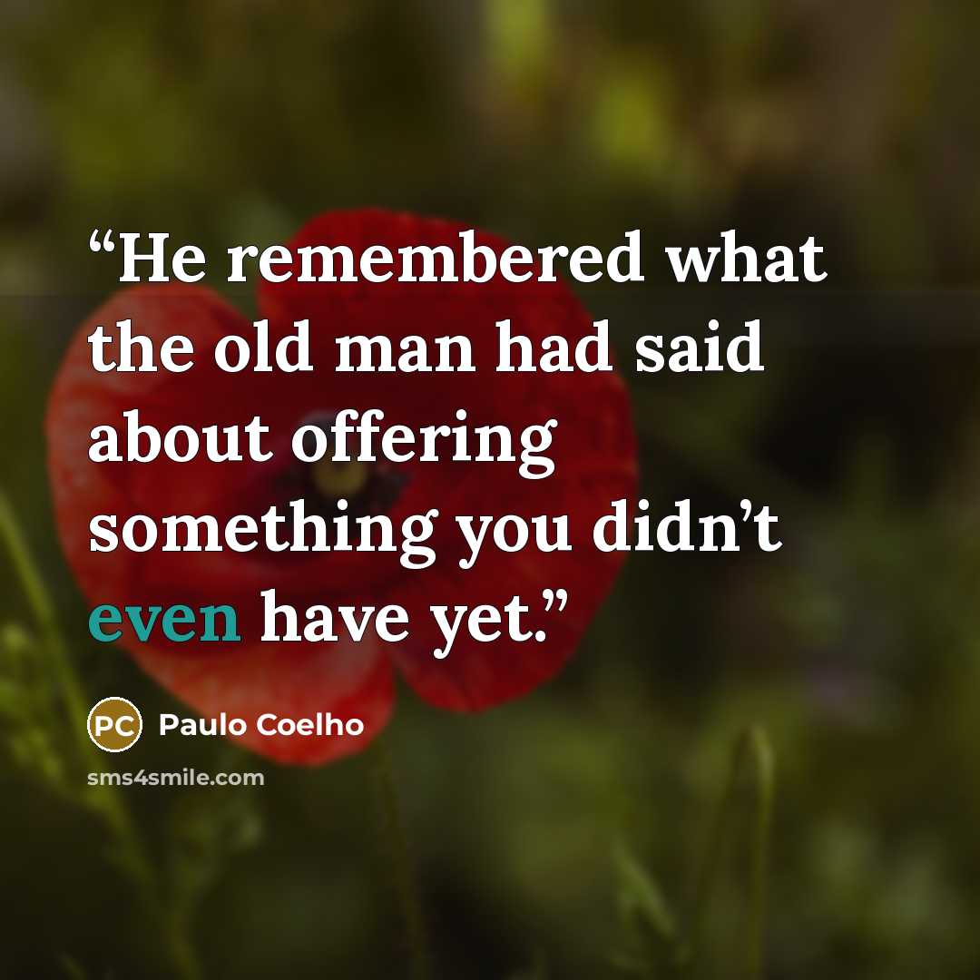 “He remembered what the old man had said about offering something you didn’t even have yet.” quote by Paulo Coelho
