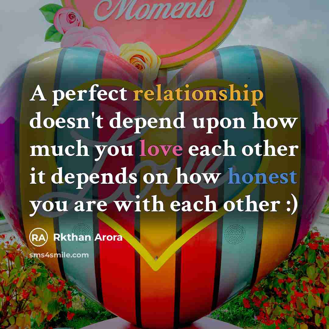 “A perfect relationship doesn't depend upon how much you love each other it depends on how honest you are with each other :)” quote by Rkthan Arora