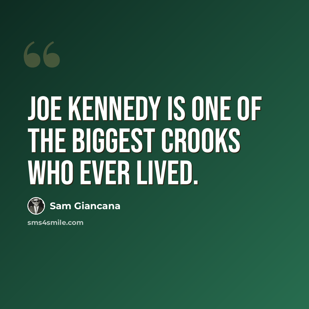 “Joe Kennedy is one of the biggest crooks who ever lived.” quote by Sam Giancana