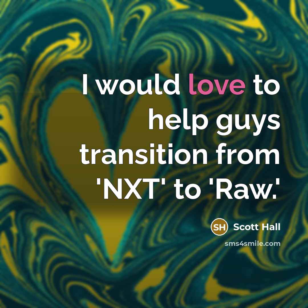 “I would love to help guys transition from 'NXT' to 'Raw.'” quote by Scott Hall