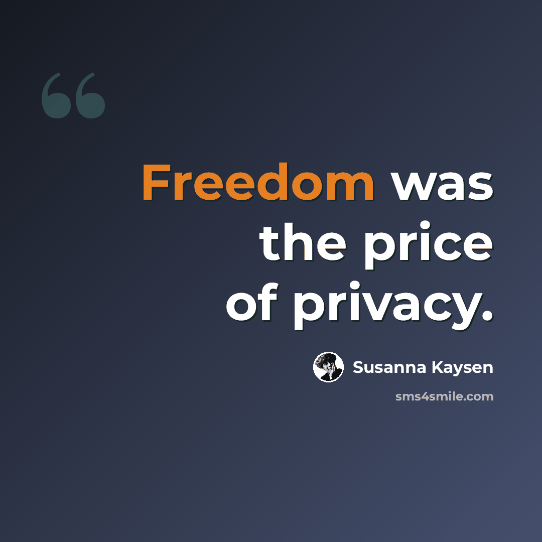 “Freedom was the price of privacy.” quote by Susanna Kaysen