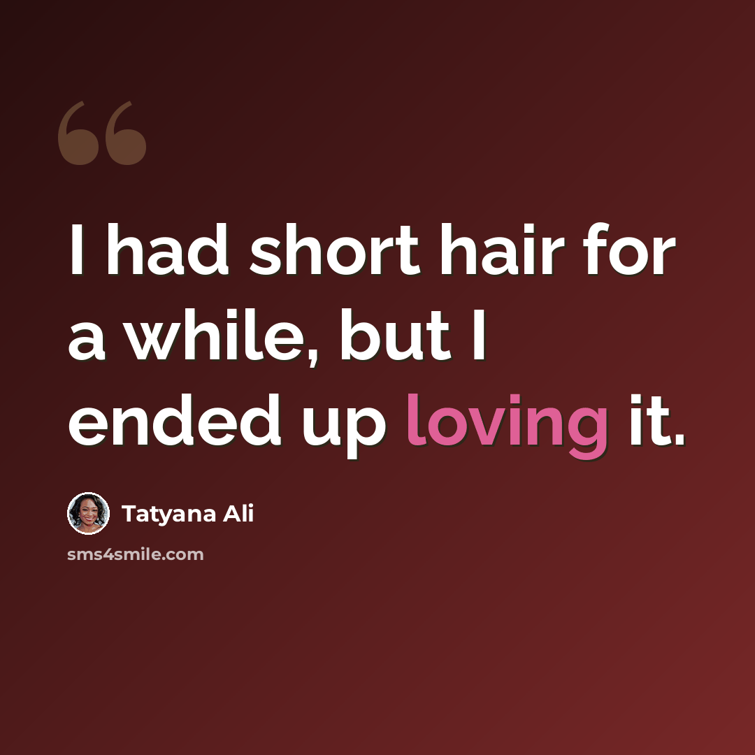“I had short hair for a while, but I ended up loving it.” quote by Tatyana Ali