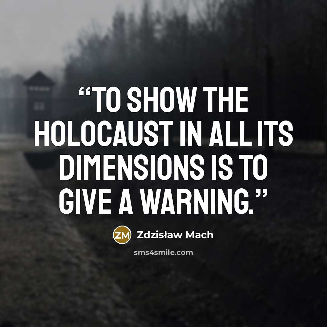 “To show the Holocaust in all its dimensions is to give a warning.” quote by Zdzisław Mach