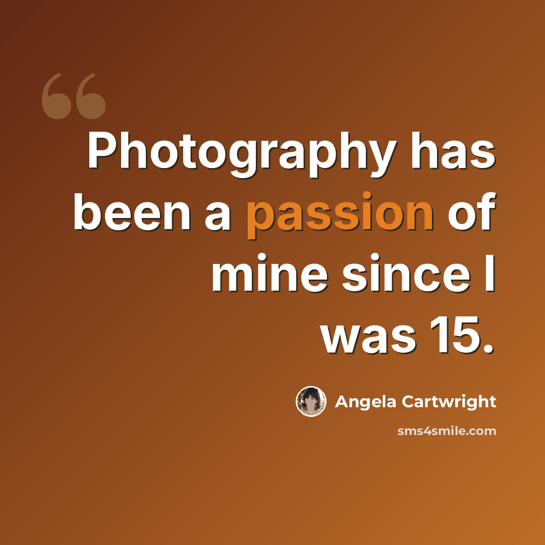 “Photography has been a passion of mine since I was 15.” quote by Angela Cartwright