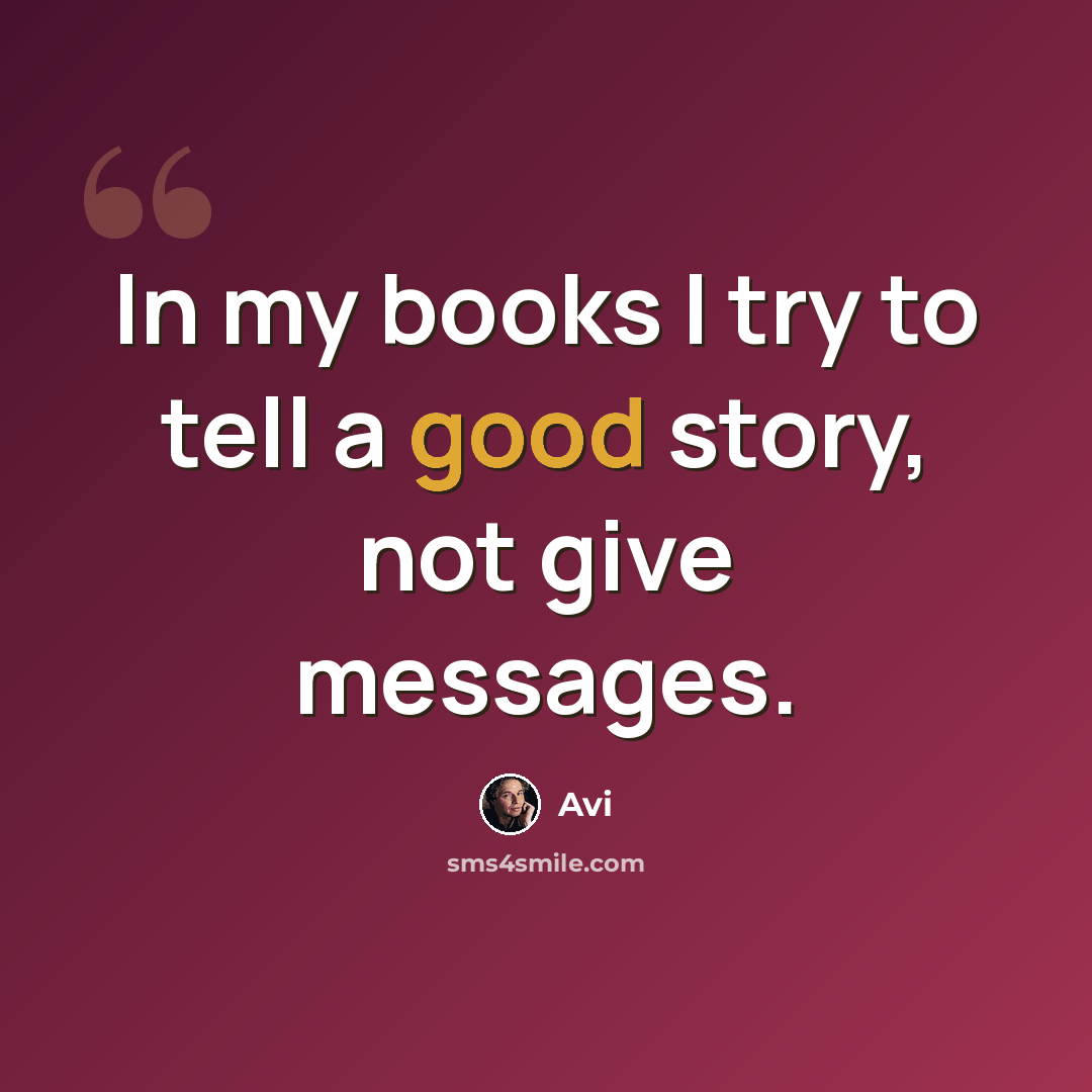 “In my books I try to tell a good story, not give messages.” quote by Avi