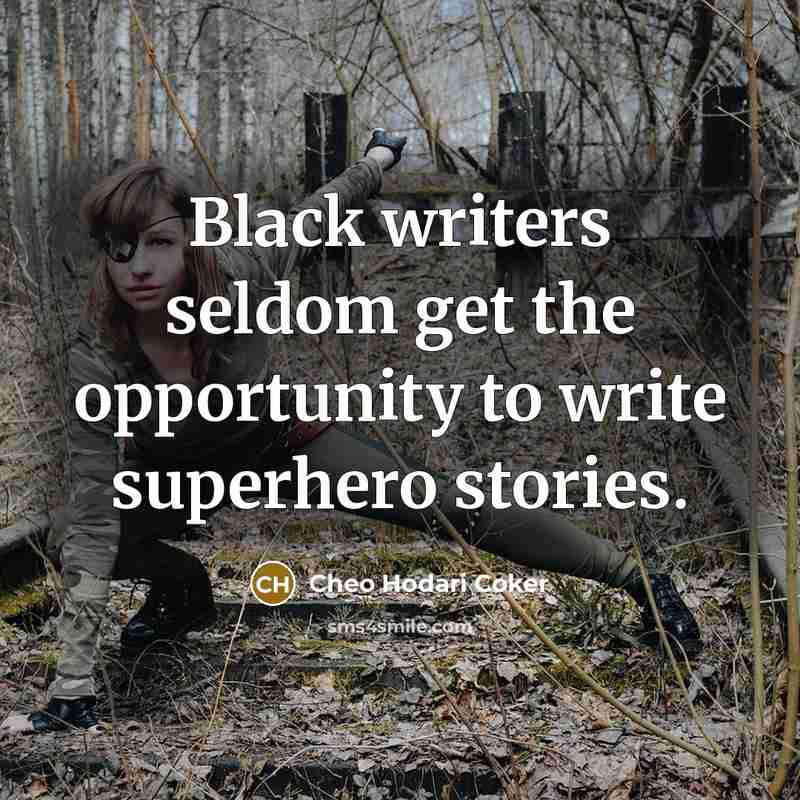 “Black writers seldom get the opportunity to write superhero stories.” quote by Cheo Hodari Coker