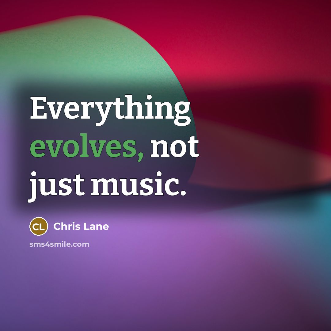 “Everything evolves, not just music.” quote by Chris Lane